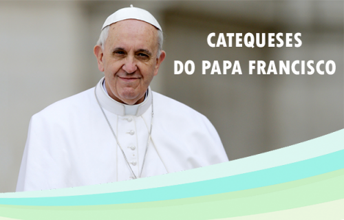 Catequeses do Papa Francisco